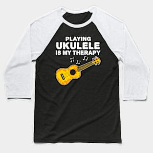 Playing Ukulele Is My Therapy, Ukulelist Funny Baseball T-Shirt